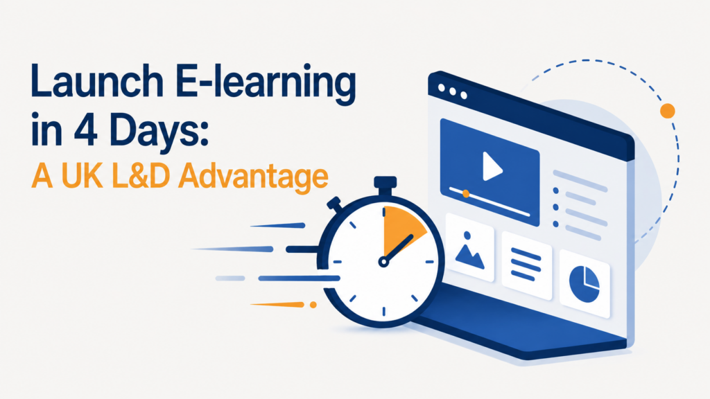 Launch E-learning in 4 Days: A UK L&D Advantage