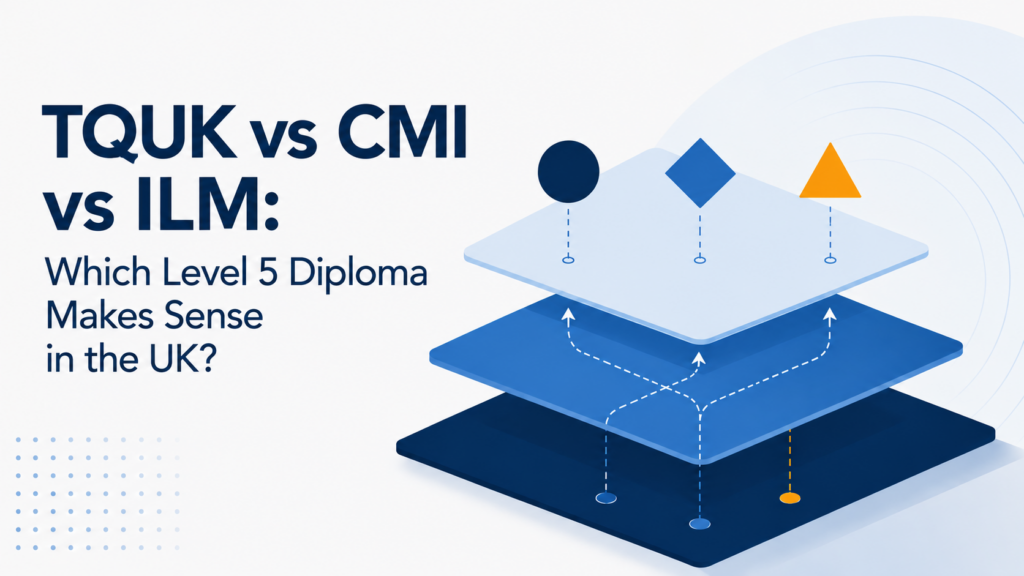 TQUK vs CMI vs ILM: Which Level 5 Diploma Makes Sense in the UK?