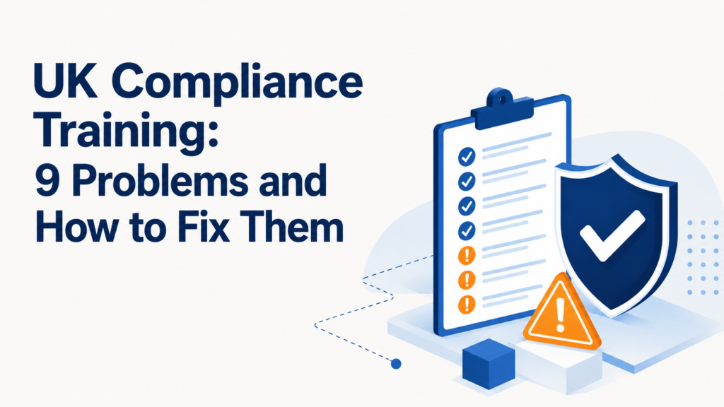 UK Compliance Training: 9 Problems and How to Fix Them